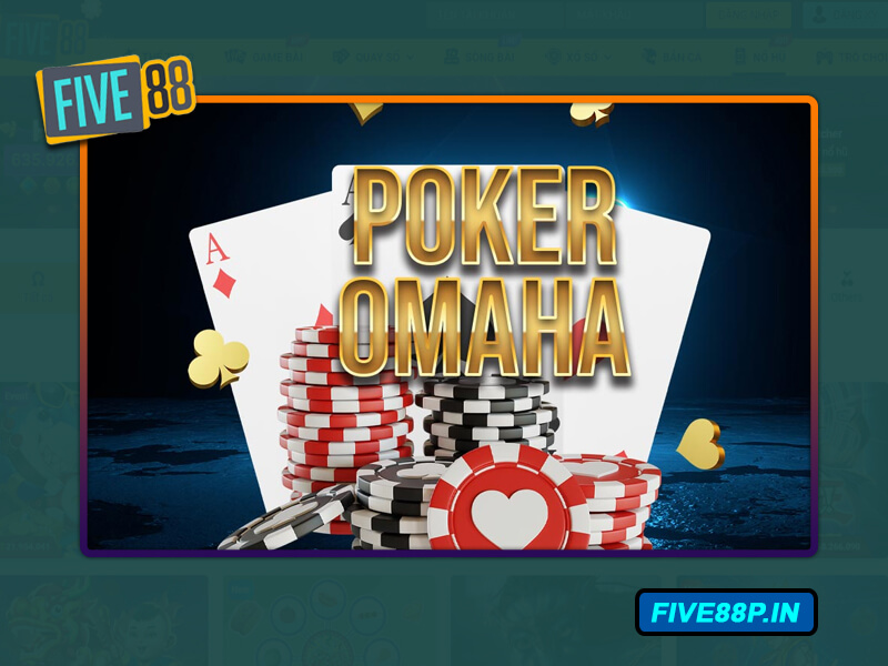 Siêu phẩm game bài Omaha Poker Five88 độc đáo