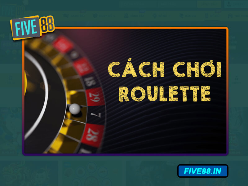 Các bước thực hiện chơi Roulette tại Five88 dễ dàng