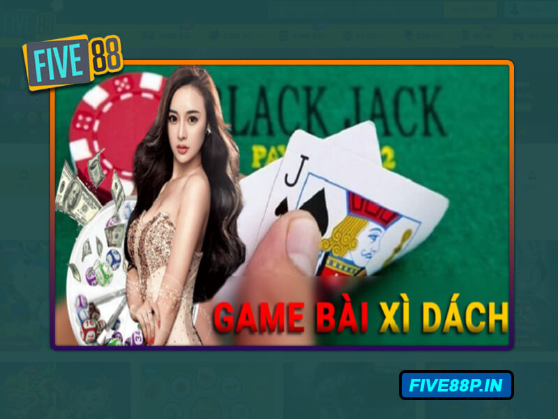 Tựa game Xì dách - Blackjack tại nhà cái Five88